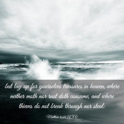 Picture 03 - Matthew 6:20 ASV - but lay up for yourselves treasures in heaven, - Bible Verse Picture