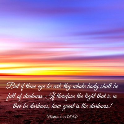 Picture 03 - Matthew 6:23 ASV - But if thine eye be evil, thy whole body shall be - Bible Verse Picture