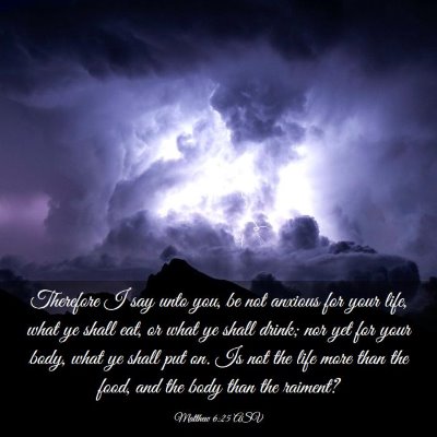 Picture 03 - Matthew 6:25 ASV - Therefore I say unto you, be not anxious for your - Bible Verse Picture