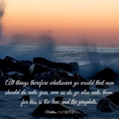 Picture 03 - Matthew 7:12 ASV - All things therefore whatsoever ye would that men - Bible Verse Picture