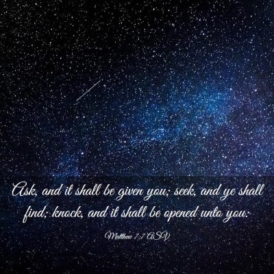 Picture 03 - Matthew 7:7 ASV - Ask, and it shall be given you; seek, and ye - Bible Verse Picture