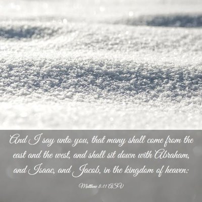 Picture 03 - Matthew 8:11 ASV - And I say unto you, that many shall come from the - Bible Verse Picture