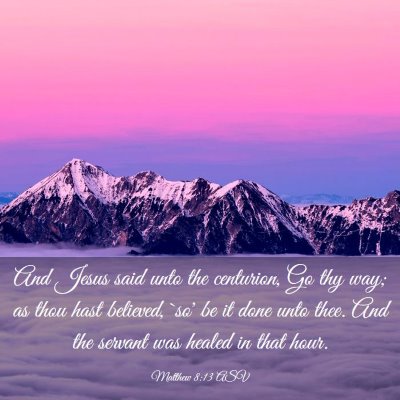 Picture 03 - Matthew 8:13 ASV - And Jesus said unto the centurion, Go thy way; as - Bible Verse Picture