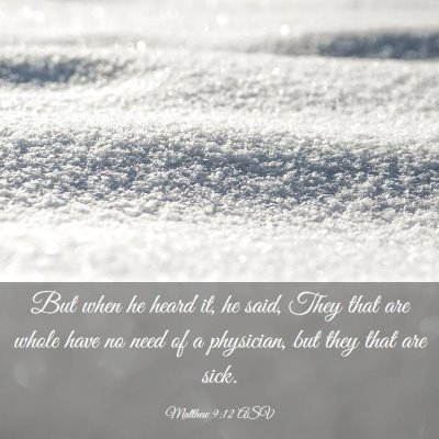 Picture 03 - Matthew 9:12 ASV - But when he heard it, he said, They that are - Bible Verse Picture