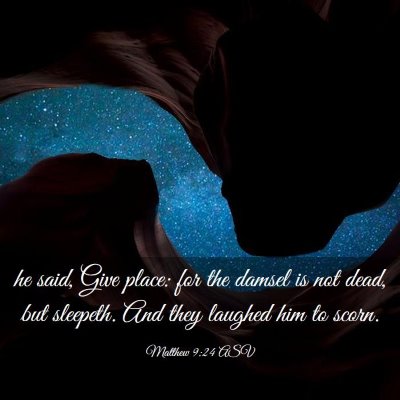 Picture 03 - Matthew 9:24 ASV - he said, Give place: for the damsel is not dead, - Bible Verse Picture