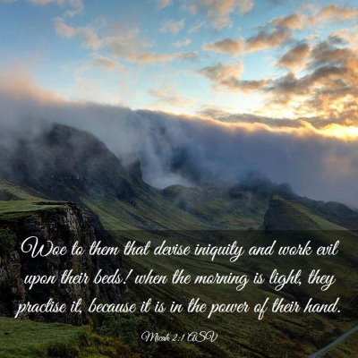 Picture 03 - Micah 2:1 ASV - Woe to them that devise iniquity and work evil - Bible Verse Picture
