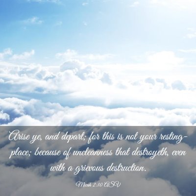 Picture 03 - Micah 2:10 ASV - Arise ye, and depart; for this is not your - Bible Verse Picture