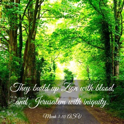 Picture 03 - Micah 3:10 ASV - They build up Zion with blood, and Jerusalem with - Bible Verse Picture
