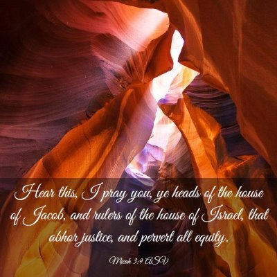 Picture 03 - Micah 3:9 ASV - Hear this, I pray you, ye heads of the house of - Bible Verse Picture