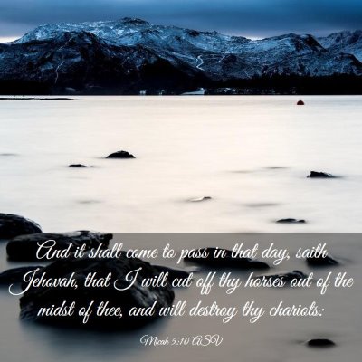 Picture 03 - Micah 5:10 ASV - And it shall come to pass in that day, saith - Bible Verse Picture