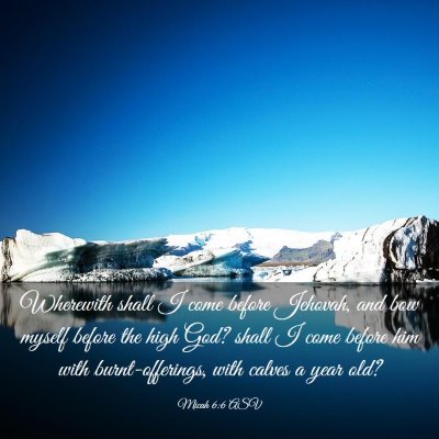 Picture 03 - Micah 6:6 ASV - Wherewith shall I come before Jehovah, and bow - Bible Verse Picture