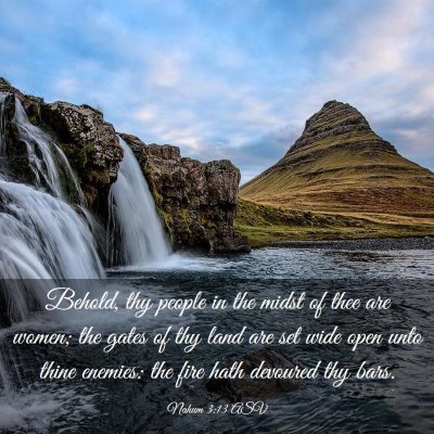 Picture 03 - Nahum 3:13 ASV - Behold, thy people in the midst of thee are - Bible Verse Picture