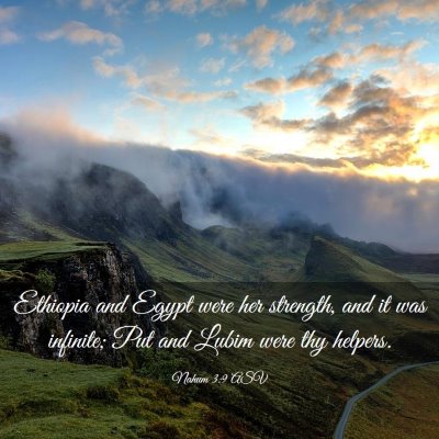 Picture 03 - Nahum 3:9 ASV - Ethiopia and Egypt were her strength, and it was - Bible Verse Picture