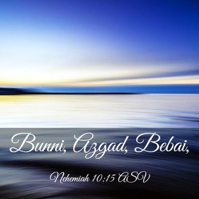 Picture 03 - Nehemiah 10:15 ASV - Bunni, Azgad, - Bible Verse Picture