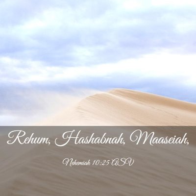 Picture 03 - Nehemiah 10:25 ASV - Rehum, Hashabnah, - Bible Verse Picture