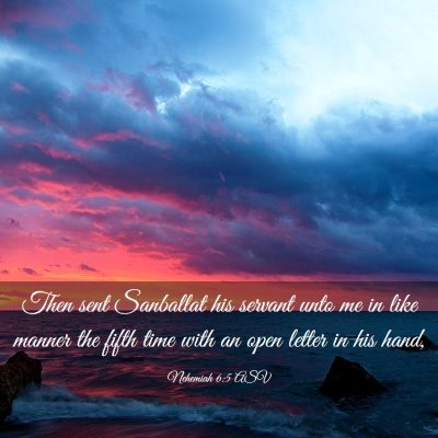 Picture 03 - Nehemiah 6:5 ASV - Then sent Sanballat his servant unto me in like - Bible Verse Picture