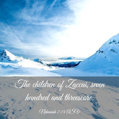 Picture 03 - Nehemiah 7:14 ASV - The children of Zaccai, seven hundred and - Bible Verse Picture