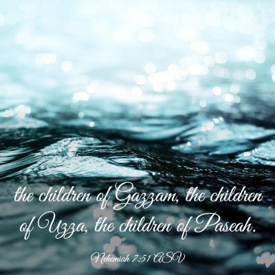 Picture 03 - Nehemiah 7:51 ASV - the children of Gazzam, the children of Uzza, the - Bible Verse Picture