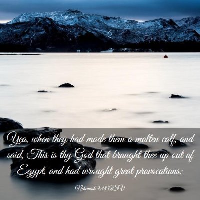 Picture 03 - Nehemiah 9:18 ASV - Yea, when they had made them a molten calf, and - Bible Verse Picture