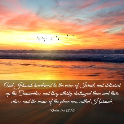 Picture 03 - Numbers 21:3 ASV - And Jehovah hearkened to the voice of Israel, and - Bible Verse Picture