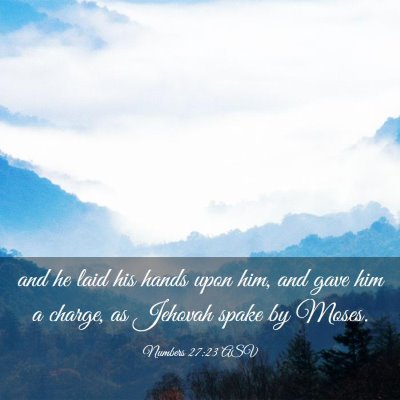 Picture 03 - Numbers 27:23 ASV - and he laid his hands upon him, and gave him a - Bible Verse Picture