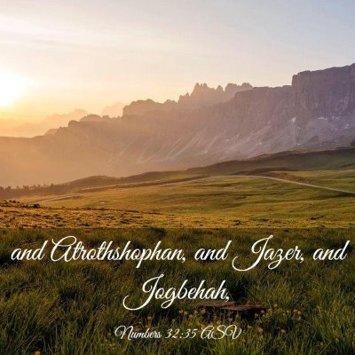 Picture 03 - Numbers 32:35 ASV - and Atrothshophan, and Jazer, and - Bible Verse Picture