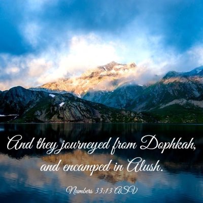 Picture 03 - Numbers 33:13 ASV - And they journeyed from Dophkah, and encamped in - Bible Verse Picture