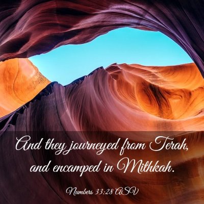 Picture 03 - Numbers 33:28 ASV - And they journeyed from Terah, and encamped in - Bible Verse Picture
