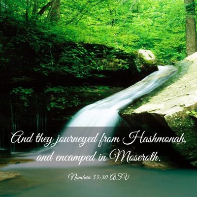 Picture 03 - Numbers 33:30 ASV - And they journeyed from Hashmonah, and encamped - Bible Verse Picture