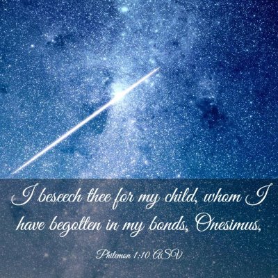 Picture 03 - Philemon 1:10 ASV - I beseech thee for my child, whom I have begotten - Bible Verse Picture