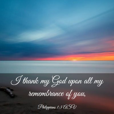 Picture 03 - Philippians 1:3 ASV - I thank my God upon all my remembrance of - Bible Verse Picture