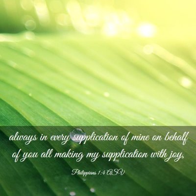 Picture 03 - Philippians 1:4 ASV - always in every supplication of mine on behalf of - Bible Verse Picture