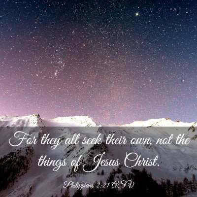 Picture 03 - Philippians 2:21 ASV - For they all seek their own, not the things of - Bible Verse Picture