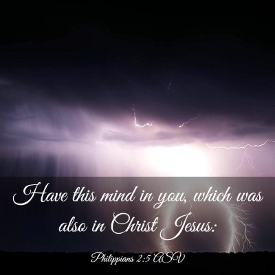 Picture 03 - Philippians 2:5 ASV - Have this mind in you, which was also in Christ - Bible Verse Picture