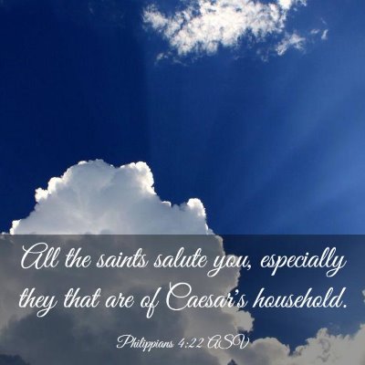 Picture 03 - Philippians 4:22 ASV - All the saints salute you, especially they that - Bible Verse Picture