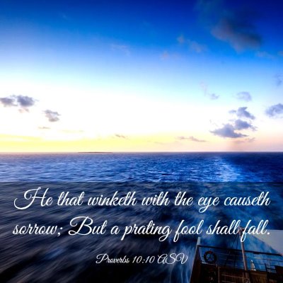 Picture 03 - Proverbs 10:10 ASV - He that winketh with the eye causeth sorrow; But - Bible Verse Picture