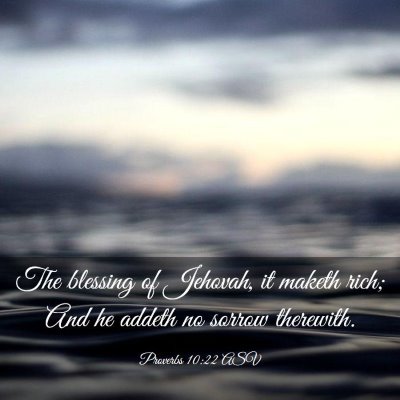 Picture 03 - Proverbs 10:22 ASV - The blessing of Jehovah, it maketh rich; And he - Bible Verse Picture