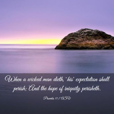 Picture 03 - Proverbs 11:7 ASV - When a wicked man dieth, `his' expectation shall - Bible Verse Picture