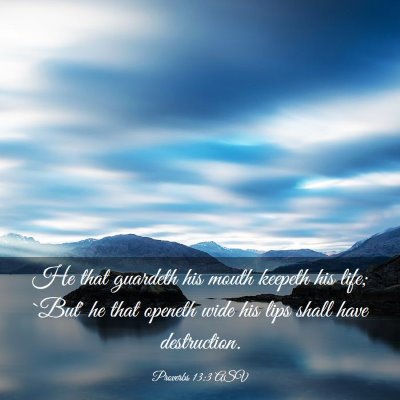 Picture 03 - Proverbs 13:3 ASV - He that guardeth his mouth keepeth his life; - Bible Verse Picture