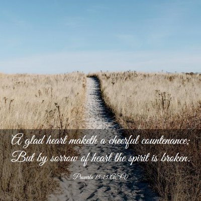 Picture 03 - Proverbs 15:13 ASV - A glad heart maketh a cheerful countenance; But - Bible Verse Picture