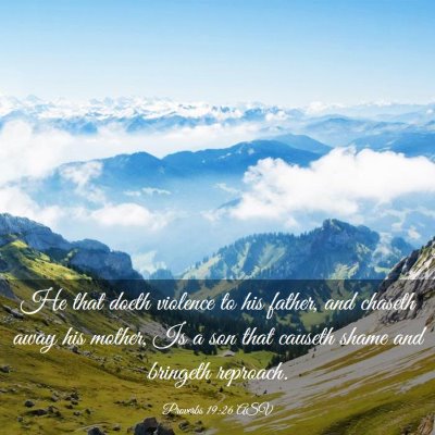 Picture 03 - Proverbs 19:26 ASV - He that doeth violence to his father, and chaseth - Bible Verse Picture