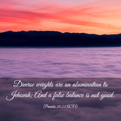 Picture 03 - Proverbs 20:23 ASV - Diverse weights are an abomination to Jehovah; - Bible Verse Picture