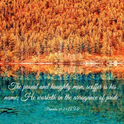 Picture 03 - Proverbs 21:24 ASV - The proud and haughty man, scoffer is his name; - Bible Verse Picture