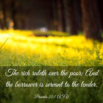 Picture 03 - Proverbs 22:7 ASV - The rich ruleth over the poor; And the borrower - Bible Verse Picture