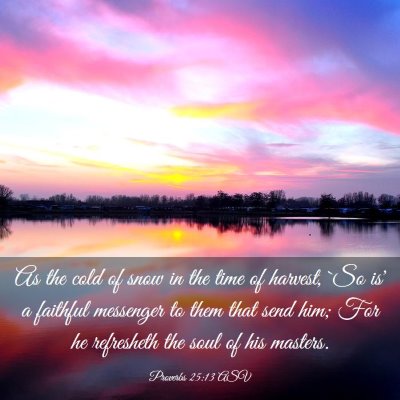 Picture 03 - Proverbs 25:13 ASV - As the cold of snow in the time of harvest, `So - Bible Verse Picture