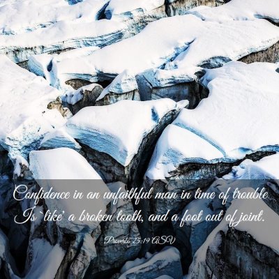 Picture 03 - Proverbs 25:19 ASV - Confidence in an unfaithful man in time of - Bible Verse Picture