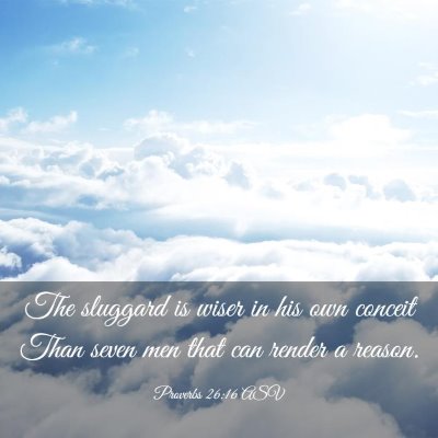 Picture 03 - Proverbs 26:16 ASV - The sluggard is wiser in his own conceit Than - Bible Verse Picture