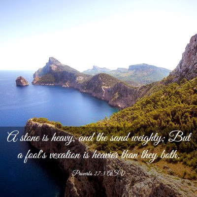 Picture 03 - Proverbs 27:3 ASV - A stone is heavy, and the sand weighty; But a - Bible Verse Picture