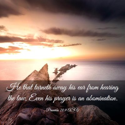 Picture 03 - Proverbs 28:9 ASV - He that turneth away his ear from hearing the - Bible Verse Picture