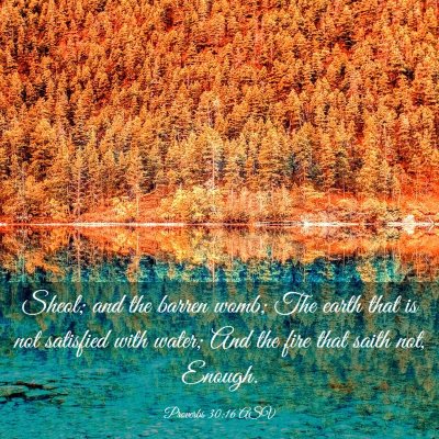 Picture 03 - Proverbs 30:16 ASV - Sheol; and the barren womb; The earth that is not - Bible Verse Picture